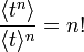 \frac {
\langle t^n \rangle}
{
\langle t \rangle^n}
= n!