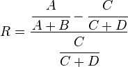 
R = \cfrac{\cfrac{A}{A+B}-\cfrac{C}{C+D}}{\cfrac{C}{C+D}} 
