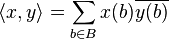 \langle x, y \rangle = \sum_ {
b \in B}
x (b) \overline {
y (b)}