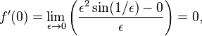 f' (0) \lim_ {
\epsilon\to0}
\left (\frac {
\epsilon^2\sin (1/\epsilon) - 0}
{
\epsilon}
\right) = 0,