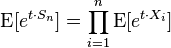 \tekstrm {
E}
[e^ {
t\cdot S_n}
]
= \prod_ {
i 1}
^ n {
\tekstrm {
E}
[e^ {
t\cdot X_i}
]
}