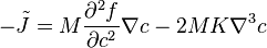 - \tilde J = M \frac {
\partial^2 f}
{
\partial c^2}
\nabla c - 2 M da K da=\nabla^3 c