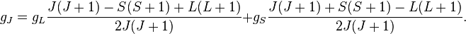 g_J g_L\frac {
J (J 1) - s (S+1) +L (L+1)}
{
2J (J 1)}
+g_S\frac {
J (J+1) +S (S 1) - l (L+1)}
{
2J (J 1)}
.