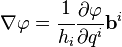 \nabla\varfi = \cfrac {
1}
{
h_i}
{
\partial\varfi \over \partial q^i}
\matbf {
b}
^ i