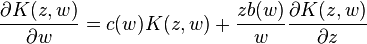 \frac {
\partial K (z, w)}
{
\partial w}
= c (w) K (z, w) +\frac {
zb (w)}
{
w}
\frac {
\partial K (z, w)}
{
\partial z}