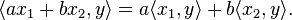 \langle ax_1+bx_2, y\rangle = a\langle x_1, y\rangle + b\langle x_2, y\rangle.