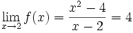 lim_{x to 2}f(x) = frac {x^2-4} {x-2} = 4