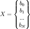 X=\left\{ \begin{matrix}
b_0 \\
b_1 \\
... \\
b_N
\end{matrix} \right\}