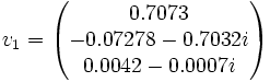 v_ {
1}
= \begin {
pmatriks}
0.7073 \ —0.07278 - 0.7032i \ 0.0042 - 0.0007i \\end {
pmatriks}