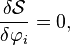 \frac{\delta \mathcal{S}}{\delta \varphi_i} = 0,\,