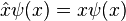 \hat {
x}
\psi (x) = ks\psi (x)