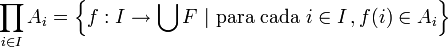 \prod_{i\in I}A_i=\left\{f:I\to\bigcup F\ |\text{ para cada }i\in I\,,f(i)\in A_i \right\}