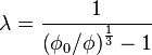 \lambda=\frac {
1}
{
\left (\fi_0/\fi\right)^ {
\frac {
1}
{
3}
}
- 1}