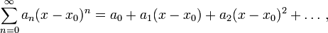 \sum_{n=0}^\infty a_n(x-x_0)^n=a_0+a_1(x-x_0)+a_2(x-x_0)^2+\ldots\,,