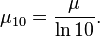 \mu_{10} = \frac{\mu}{\ln 10}.