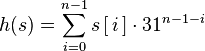 h(s)=\sum_{i=0}^{n-1}s\left[\,i\,\right] \cdot 31^{n-1-i}