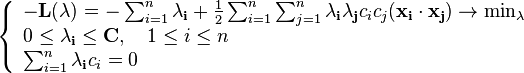\left\{\begin{array}{lcr}
-\mathbf{L} (\mathbf{\lambda}) = -\sum_{i=1}^n \mathbf{\lambda_i}+ \frac{1}{2} 
  \sum_{i=1}^n\sum_{j=1}^n \mathbf{\lambda_i}\mathbf{\lambda_j}c_i c_j(\mathbf{x_i}\cdot \mathbf{x_j}) \to \min_{\lambda} \\
0 \le \mathbf{\lambda_i} \le \mathbf{C}, \quad 1 \le i \le n\\
\sum_{i=1}^n \mathbf{\lambda_i}c_i = 0
 \\
\end{array}\right.