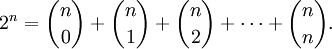 2^n = \binom {n} {0} + \binom {n} {1} + \binom {n} {2} + \cdots + \binom {n} {n}.