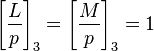 \left[\frac{L}{p}\right]_3 = \left[\frac{M}{p}\right]_3 =1