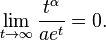 \lim_{t\rightarrow\infty} {t^\alpha \over ae^t} =0.