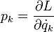  p_k = \frac{\partial L}{\partial \dot{q}_k} 