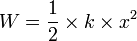  W = \frac {1}{2} \times k \times x^2