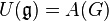 U (\matfrak {
g}
)
= A (G)