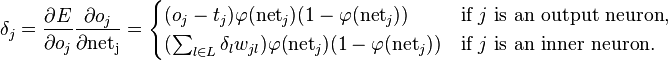 \delta_{j} = \frac{\partial E}{\partial o_j} \frac{\partial o_j}{\partial\mathrm{net_j}} = \begin{cases}
(o_{j}-t_{j})\varphi(\mbox{net}_{j})(1-\varphi(\mbox{net}_{j})) & \mbox{if } j \mbox{ is an output neuron,}\\
(\sum_{l\in L} \delta_{l} w_{jl})\varphi(\mbox{net}_{j})(1-\varphi(\mbox{net}_{j}))  & \mbox{if } j \mbox{ is an inner neuron.}
\end{cases}