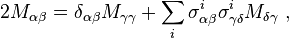 2M_ {
\alpha\beta}
= \delta_ {
\alpha\beta}
M_ {
\gamma\gamma}
+ \sum_i \sigma^i_ {
\alpha\beta}
\sigma^i_ {
\gamma\delta}
M_ {
\delta\gamma}
,