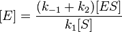 [E] = \frac {
(k_ {
- 1}
+k_2) [ES]}
{
k_1 [S]}