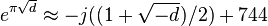 e^ {
\pi \sqrt {
d}
}
\aproks - j ((1+\sqrt {
- d}
)
/2) + 744