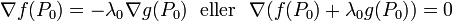 \nabla f (P_0) = - \lambda_0 \nabla g (P_0) ~ \textrm {eller} ~~ \nabla (f (P_0) + \lambda_0 g (P_0)) = 0