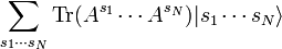 \sum_ {
s_1\cdot-s_N}
\operatorname {
Tr}
(A^ {
s_1}
\cdot'oj A^ {
s_N}
)
|
s_1 \cdots s_N\rangle