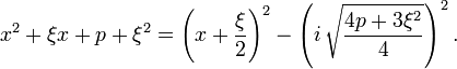 x^2 + \xi x + p + \xi^2 = \left(x + \frac{\xi}{2}\right)^2 - \left(i \, \sqrt{\frac{4p + 3\xi^2}{4}}\right)^2.