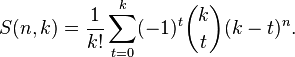 S (n, k) = \frac {
1}
{
k!
}
\sum_ {
t 0}
^ {
k}
(- 1)^ t \binom {
k}
{
t}
(k-t)^ n.