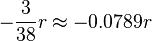 -\frac{3}{38}r \approx -0.0789r