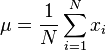 \mu=\frac{1}{N}\sum_{i=1}^N x_i