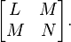  \begin{bmatrix}
L&M\\
M&N
\end{bmatrix}. 