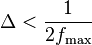 \Delta< \frac {
1}
{
2f_\max}