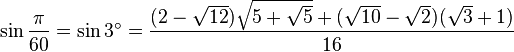 \sin\frac{\pi}{60}=\sin 3^\circ=\frac{(2-\sqrt{12})\sqrt{5+\sqrt5}+(\sqrt{10}-\sqrt2)(\sqrt3+1)}{16}\,