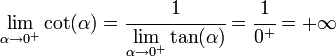 
   \lim_{\alpha \to 0^+} \cot (\alpha) =
   \cfrac
      {1}
      {\underset{\alpha \to 0^+}{\lim}\tan(\alpha)} =
   \cfrac {1}{0^+} =
   + \infty
