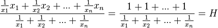  \frac {\frac{1}{x_1} x_1 + \frac{1}{x_2} x_2 +... + \frac{1}{x_n} x_n} {\frac{1}{x_1} + \frac{1}{x_2} +... + \frac{1}{x_n}} = \frac {1+1+...+1} {\frac{1}{x_1} + \frac{1}{x_2} +... + \frac{1}{x_n}} = H