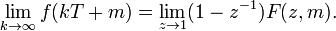 \lim_ {
k \to\infty}
f (k T + m) = \lim_ {
z \to 1}
(1-z^ {
- 1}
)
F (z, m).