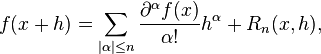 f (x h) = \sum_ {
|
\alpha|
\le n}
{
\frac {
\partial^ {
\alpha}
f (x)}
{
\alpha!
}
h^\alpha}
+R_ {
n}
(x, h),