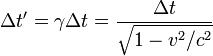  \Delta t' = \gamma  \Delta t = \frac{\Delta t}{\sqrt{1-v^2/c^2}} \,