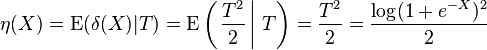 \eta (X) = \matrm {
E}
(\delta (X)|
T) = \matrm {
E}
\left (\left.
\frac {
T^2}
{
2}
'\' 