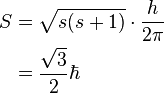 \begin{alignat}{2}
 S & = \sqrt{s(s + 1)} \cdot \frac{h}{2\pi} \\
   & = \frac{\sqrt{3}}{2} \hbar \\
\end{alignat}