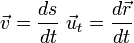 vec v= frac {ds}{dt}  vec u_t = frac {d{vec r}}{dt}