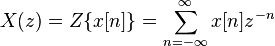 X(z) = Z\{x[n]\} = \sum_{n=-\infty}^{\infty} x[n] z^{-n} \ 