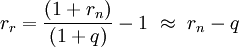 r_r = { { (1+r_n) } \over { (1+q) } } - 1 \ \approx \ r_n - q